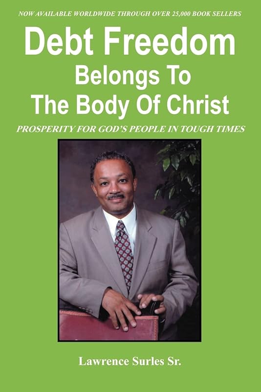 Debt Freedom Belongs To The Body Of Christ: PROSPERITY FOR GOD'S PEOPLE IN TOUGH TIMES by Lawrence Surles Sr.