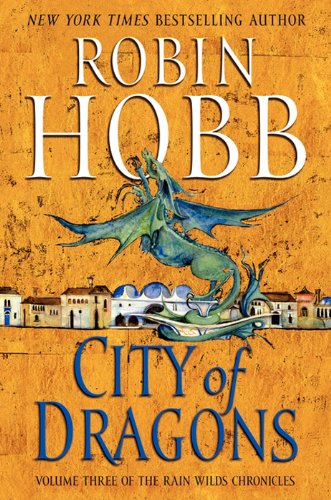 City of Dragons: Volume Three of the Rain Wilds Chronicles by Robin Hobb