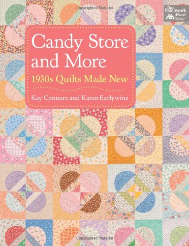 Candy Store and More: 1930s Quilts Made New by Kay Connors
