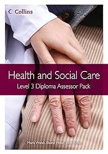 Health and Social Care: Level 3 Diploma Assessor Pack (Health and Social Care Diplomas) by Mark Walsh