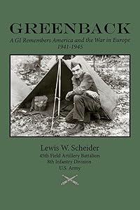Greenback: A GI Remembers America and the War in Europe, 1941-45 by Lewis W. Scheider