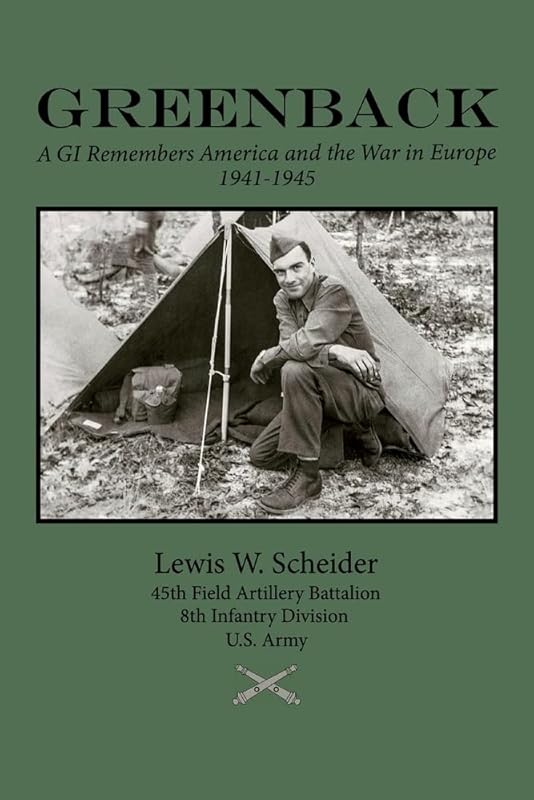 Greenback: A GI Remembers America and the War in Europe, 1941-45 by Lewis W. Scheider