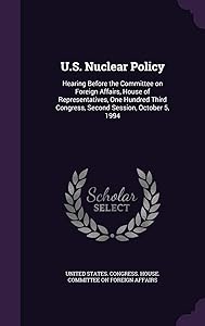 U.S. Nuclear Policy: Hearing Before the Committee on Foreign Affairs, House of Representatives, One Hundred Third Congress, Second Session, October 5, 1994
