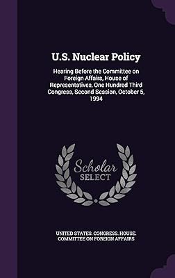 U.S. Nuclear Policy: Hearing Before the Committee on Foreign Affairs, House of Representatives, One Hundred Third Congress, Second Session, October 5, 1994