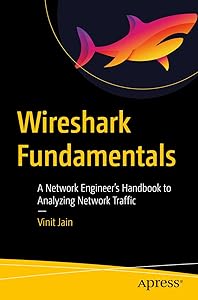 Wireshark Fundamentals: A Network Engineer’s Handbook to Analyzing Network Traffic