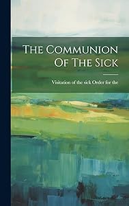 The Communion Of The Sick by Visitation of the Sick Order for the