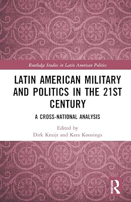Latin American Military and Politics in the Twenty-first Century (Routledge Studies in Latin American Politics)