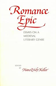 Romance Epic: Essays on a Medieval Literary Genre (Early Drama, Art, and Music Monograph Series) by Hans-Erich Keller
