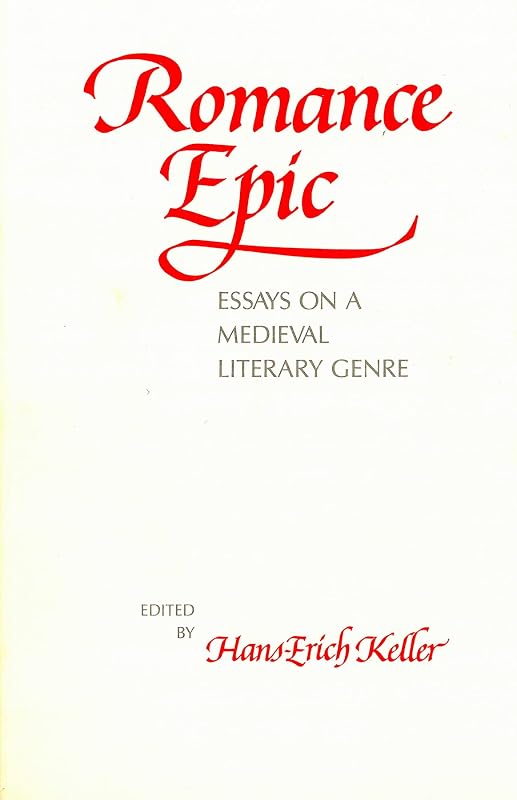 Romance Epic: Essays on a Medieval Literary Genre (Early Drama, Art, and Music Monograph Series) by Hans-Erich Keller