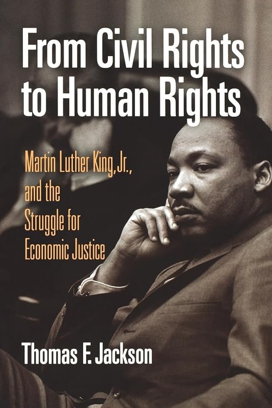 From Civil Rights to Human Rights: Martin Luther King, Jr., and the Struggle for Economic Justice (Politics and Culture in Modern America) by Thomas F. Jackson