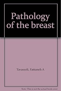 Pathology of the breast by Fattaneh A Tavassoli