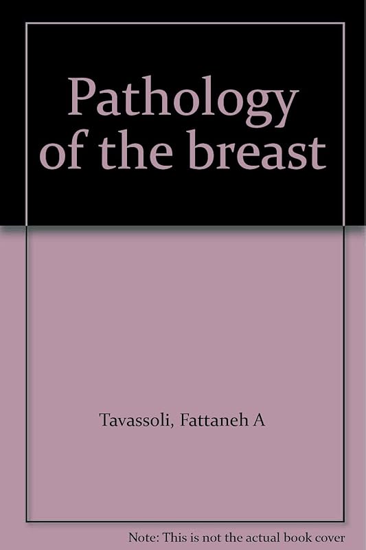 Pathology of the breast by Fattaneh A Tavassoli