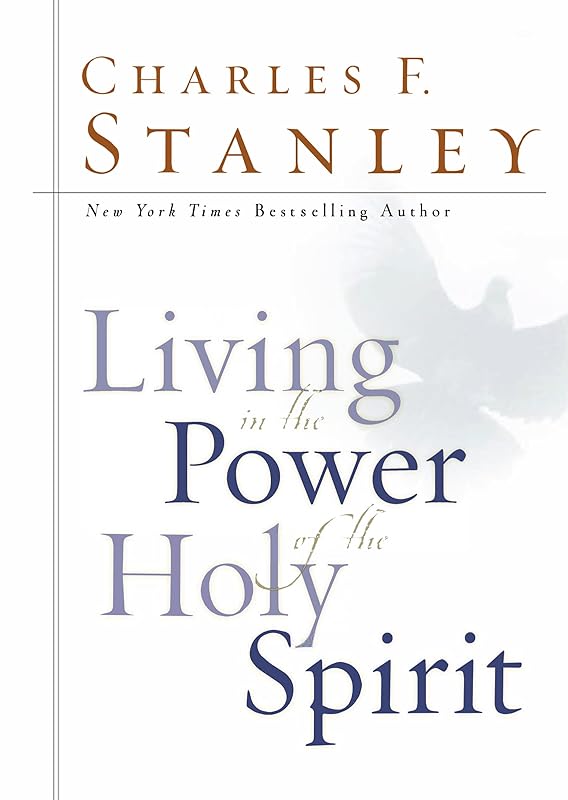 Living in the Power of the Holy Spirit by Charles F. Stanley