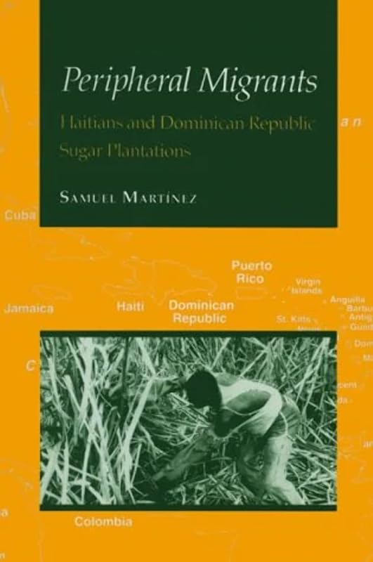 Peripheral Migrants: Haitians Dominican Republic by Samuel Martinez