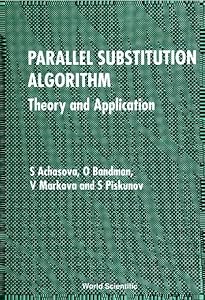 PARALLEL SUBSTITUTION ALGORITHM: THEORY AND APPLICATION by S Achasova