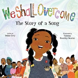 We Shall Overcome: The Story of a Song by Debbie Levy