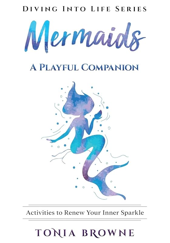 Mermaids: Activities to Renew Your Inner Sparkle (Diving Into Life) by Tonia Browne