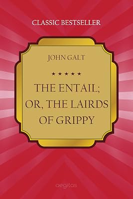 The Entail; or, The Lairds of Grippy (Classic bestseller)
