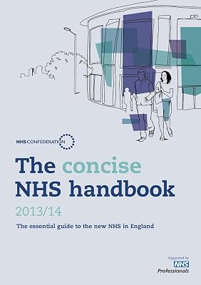 The Concise NHS Handbook 2013/14: The Essential Guide to the New NHS in England