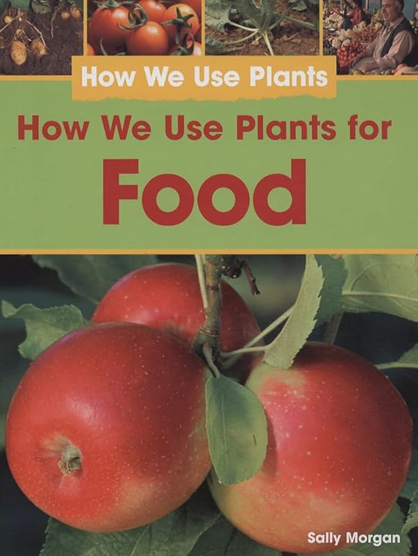 How We Use Plants for Food by Sally Morgan
