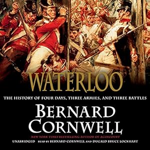 Waterloo: The History of Four Days, Three Armies, and Three Battles