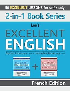 2-in-1 Book Series: Lee’s Excellent English Beginner Course Lesson 1 – 25 + Lee’s Excellent English Intermediate Course Lesson 1 – 25 French Edition (Lee's Excellent English Books - French Edition)