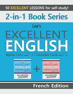 2-in-1 Book Series: Lee’s Excellent English Beginner Course Lesson 1 – 25 + Lee’s Excellent English Intermediate Course Lesson 1 – 25 French Edition (Lee's Excellent English Books - French Edition)