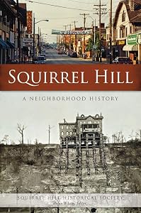 Squirrel Hill: A Neighborhood History (American Chronicles) by Squirrel Hill Historical Society