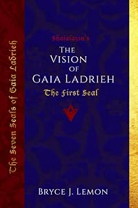 The Vision of Gaia Ladrieh: The First Seal (The Seven Seals of Gaia Ladrieh) by Bryce J. Lemon