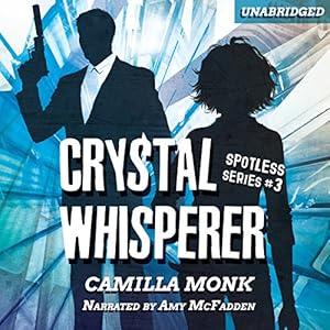 Crystal Whisperer: Spotless Series, Book 3 by Camilla Monk