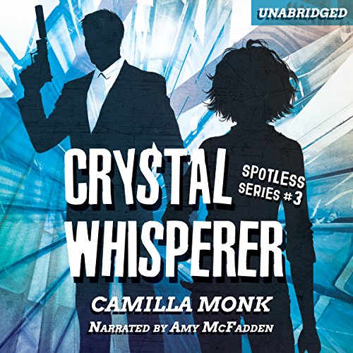 Crystal Whisperer: Spotless Series, Book 3 by Camilla Monk