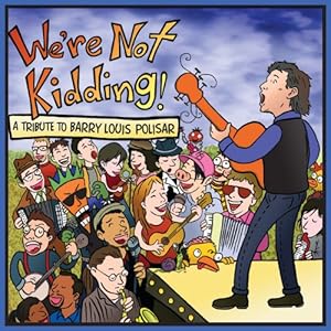 We're Not Kidding! A Tribute to Barry Louis Polisa