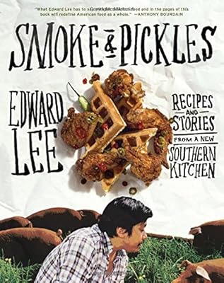 Smoke and Pickles: Recipes and Stories from a New Southern Kitchen