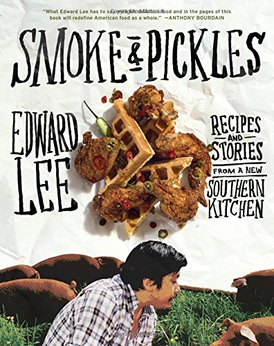 Smoke and Pickles: Recipes and Stories from a New Southern Kitchen by Edward Lee