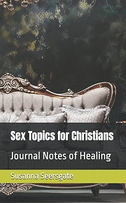 Sex Topics for Christians: Journal Notes of Healing