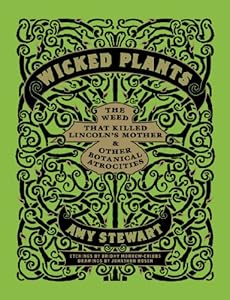 Wicked Plants: The Weed That Killed Lincoln's Mother and Other Botanical Atrocities