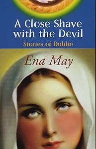 A Close Shave With The Devil: Stories of Dublin by Ena May