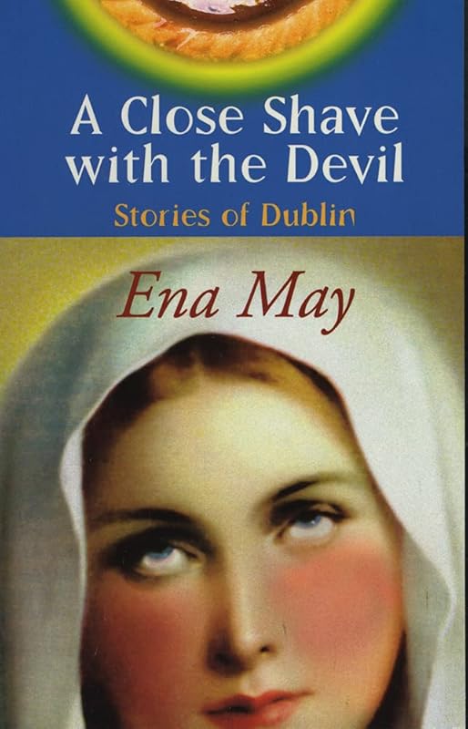 A Close Shave With The Devil: Stories of Dublin by Ena May