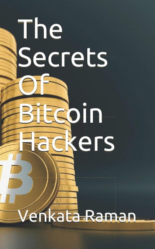 The Secrets Of Bitcoin Hackers by Venkata Raman