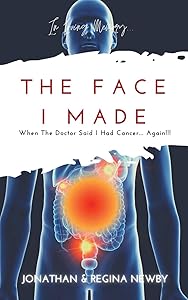 The Face I Made: When The Doctor Said I Had Cancer... Again!!! by Jonathan Newby