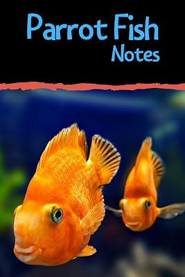 Parrot Fish Notes: Customized Aquarium Logging Book, Great For Tracking, Scheduling Routine Maintenance, Including Water Chemistry And Fish Health.