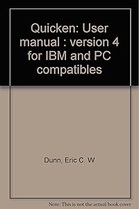 Quicken: User manual : version 4 for IBM and PC compatibles by Eric C. W Dunn