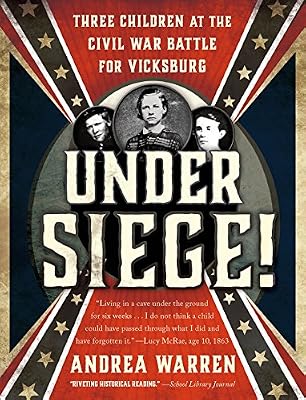 Under Siege!: Three Children at the Civil War Battle for Vicksburg