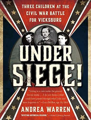 Under Siege!: Three Children at the Civil War Battle for Vicksburg by Andrea Warren