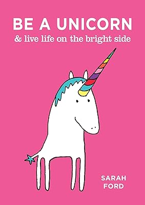 Be a Unicorn & Live Life on the Bright Side