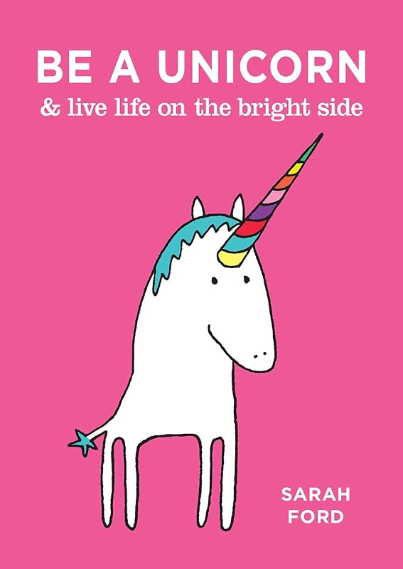 Be a Unicorn & Live Life on the Bright Side by Sarah Ford