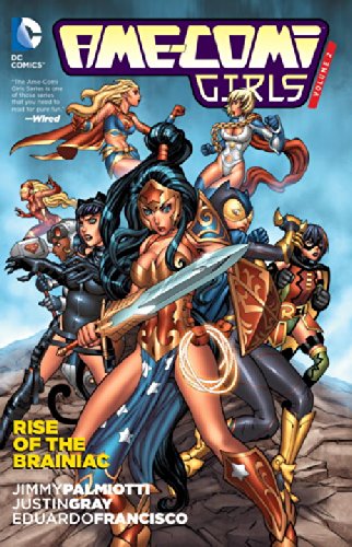 Ame-Comi Girls Vol. 2: Rise of the Brainiac by Jimmy Palmiotti