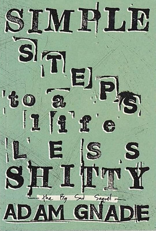 Simple Steps to a Life Less Shitty by Adam Gnade
