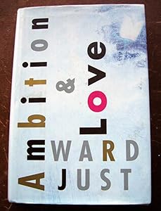 AMBITION AND LOVE by Ward Just