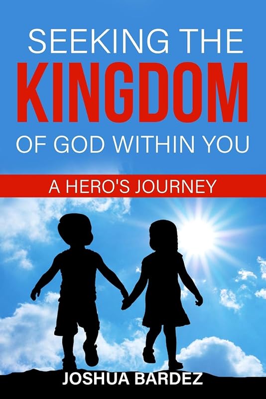 Seeking the Kingdom of God Within You by Josuha Bardez